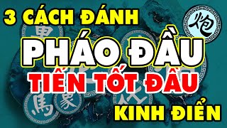 [Cờ Tướng*] Học 3 Cách Đánh PHÁO ĐẦU TIẾN TỐT ĐẦU Kinh Điển Xem Đã Mắt Khai Cuộc Đỉnh Cao Hay Nhất