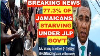 BREAKING: 77.3% OF JAMAICANS STARVING UNDER JLP GOV'T. TAJ AIMING TO COLLECT $10B OUTSANDING TAXES