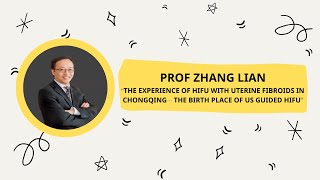 Prof Zhang Lian - “The Experience of HIFU with Uterine Fibroids in Chongqing”: