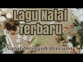 lagu natal terbaru 2022 lagu natal sedih sungguh sedih