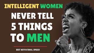 AN INTELLIGENT WOMAN NEVER TELL 5 THINGS TO A MAN - EVER BEST MOTIVATIONAL SPEECH - priscilla