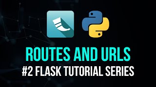 Routes & URLs - Flask Tutorial Series #2