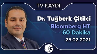 25.02.2021 - Bloomberg HT - 60 Dakika - GCM Yatırım Araştırma Müdürü Dr. Tuğberk Çitilci