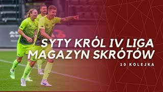 BRAMKI, BRAMECZKI, BRAMUNIE! | MAGAZYN SKRÓTÓW SYTY KRÓL IV LIGI | 10. KOLEJKA