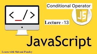 #13 Conditional Operator in Javascript || Javascript Tutorial in Hindi