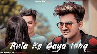 Rula Ke Gaya Ishq Tera | Guru & Nishu | Heart Touchi Love Story | Stebin Ben | Letest Sad Song 2020