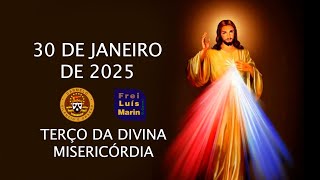 TERÇO DA DIVINA MISERICÓRDIA  - FREI LUÍS MARIN  - 30 DE JANEIRO DE 2025