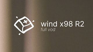 Wind x98 R2 Build — Full VOD