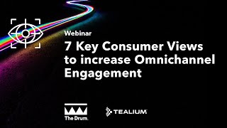 7 Key Consumer Views to Increase Omnichannel Engagement