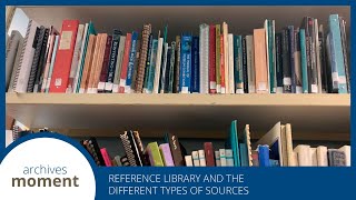 Archives Moment: Reference Library and the different types of sources