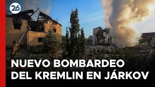 GUERRA RUSIA - UCRANIA | Nuevo bombardeo del Kremlin en Járkov
