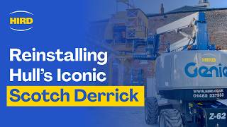 Reinstalling Hull's Iconic Scotch Derrick | Hird Ltd