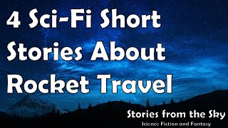 4 CLASSIC Sci-Fi Short Stories About ROCKET TRAVEL  | Bedtime for Adults | Compilation