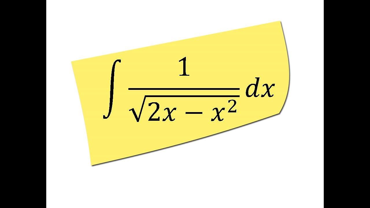 Find The Integral Of 1 / Square Root (2x-x^2) (integral Of 1 / Sqrt(2x ...