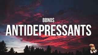 bbno$ - antidepressants (Lyrics) \