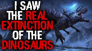 "I Saw The Real Extinction Of The Dinosaurs" Dinosaur Horror Stories Creepypasta