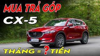 TÍNH CHI TIẾT. MUA TRẢ GÓP MAZDA CX5 2.0 Luxury. Cần Trả Trước Bao Nhiêu