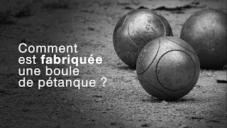 Comment est fabriquée une BOULE DE PÉTANQUE ?