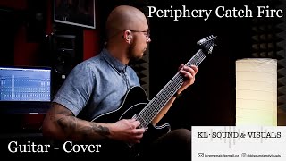 PERIPHERY // CATCH FIRE [ GUITAR COVER ] KL · Sound & Visuals