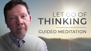 How to Let Go of Thinking | 10 Minute Guided Meditation by Eckhart Tolle