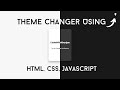 Theme Changer Using JavaScript | Toggle Between Light And Dark Mode