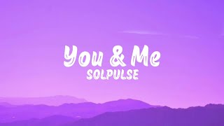 SOLPULSE – You & Me ❤️ (Lyrics Video)