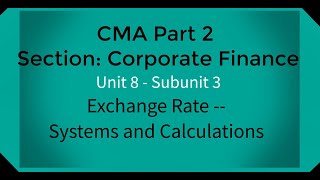 CMA part 2 Lec.32 Unit 8 Subunit 3 Exchange Rates -- Systems and calculations