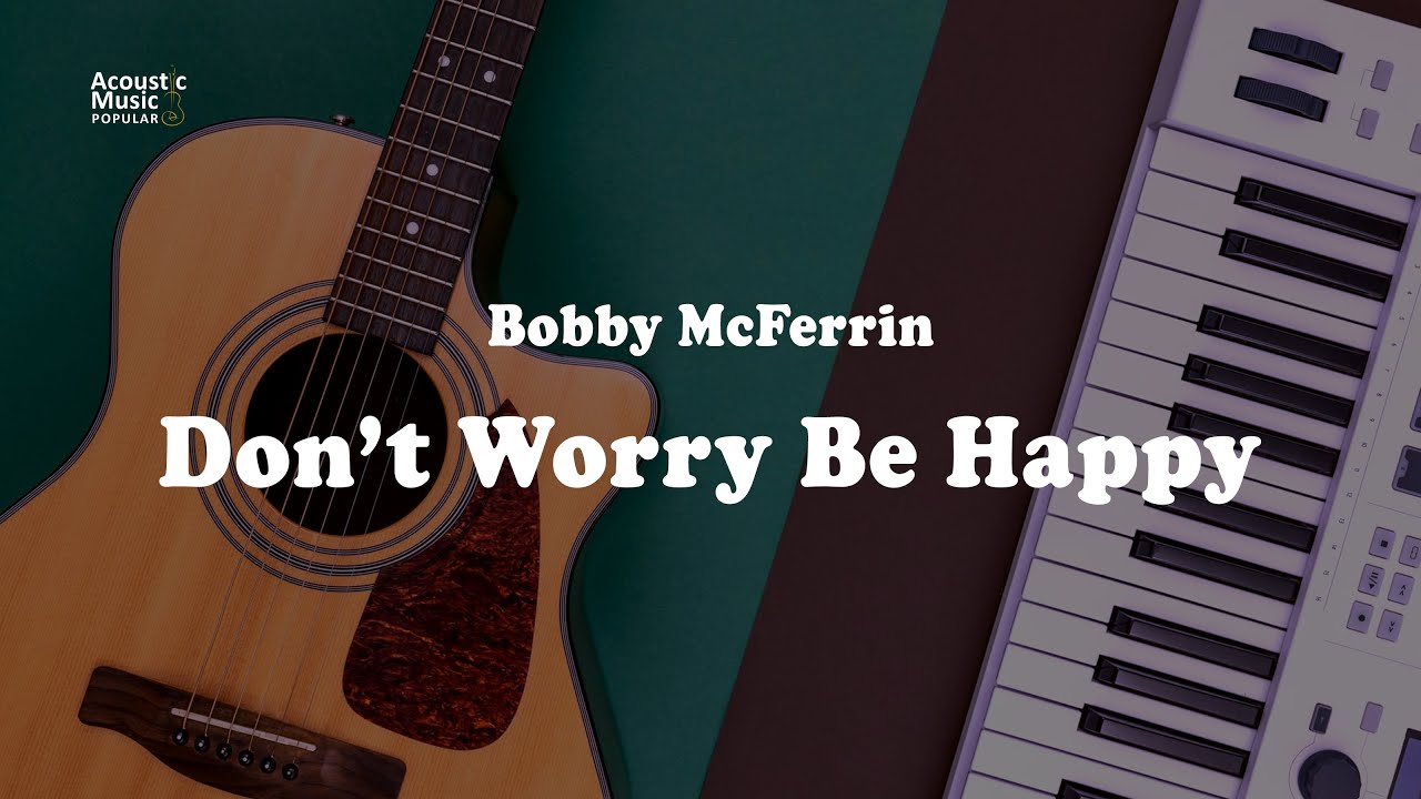 Bobby McFerrin - Don't Worry Be Happy Chords - Chordify