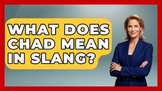 What Does Chad Mean In Slang? - Trend Unwrapper