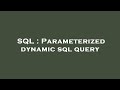 SQL : Parameterized dynamic sql query
