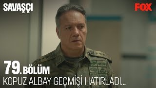 Kopuz Albay geçmişi hatırladı... Savaşçı 79. Bölüm