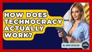 How Does Technocracy Actually Work? - All About Capitalism