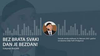 Radio Fatih (16. februar 2021. godine ) - Bez brata svaki dan je bezdan!