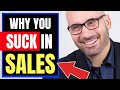 3 Reasons Why You Are Bad At Sales (How To Be A Closer).