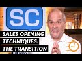 Sales Opening Techniques Part 3: The Transition | 5 Minute Sales Training