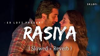 Rasiya - Lofi (Slowed + Reverb) | Tushar Joshi, Shreya Ghoshal | SR Lofi