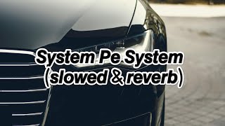 System Pe System ~ R Maan (slowed & reverb)