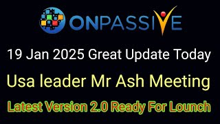 Onpassive latest video | 19 January 2025 | Mr Ash Usa leader meeting