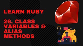 Ruby Programming For Beginners 26. Class Variables & Method Aliases