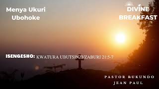 Divine breakfast |  Kwatura ubutsinzi/Zaburi21:5-7 | Menya Ukuri | Rukundo Jean Paul