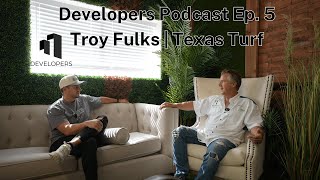 Developers Ep 4 Family First, Business Best - How Troy Fulks Built Austin’s #1 Turf Company