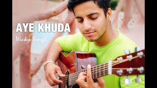 Aye Khuda - Paathshala | Vicky Singh | Cover