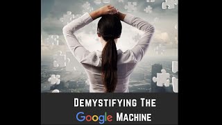 Demystifying the Google Machine