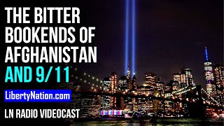 The Bitter Bookends of Afghanistan and 9/11 - LN Radio Videocast