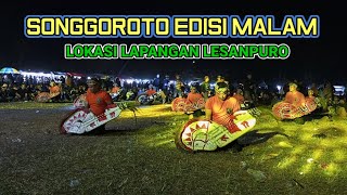 SONGGOROTO EDISI MALAM‼️LOKASI LAPANGAN LESANPURO❗