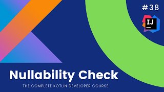 The Complete Kotlin Course #38- Check for Nullability - Kotlin Tutorials for Beginners