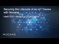 Securing the Lifecycle of an IoT Device with Mocana and Intel - from RSA 2018