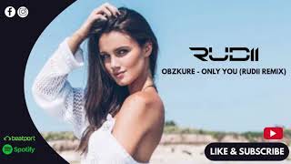 Obzkure - Only You (Rudii Remix)