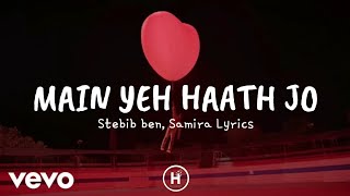 Main Yeh Haath Jo (Lyrics) – Stebin Ben, Samira Koppikar