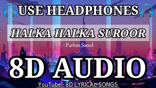Halka Halka Suroor (8D AUDIO) | Farhan Saeed | Nusrat Fateh Ali Khan | 3D Audio | 8D LYRICAL SONGS